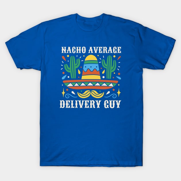 Funny Nacho Average Delivery Guy T-Shirt by SLAG_Creative